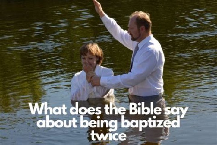Do you need to be baptized twice?