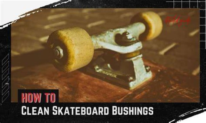How do you clean skateboard bushings?