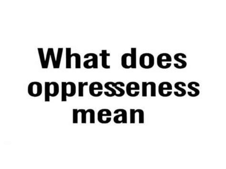 What does oppressiveness mean?