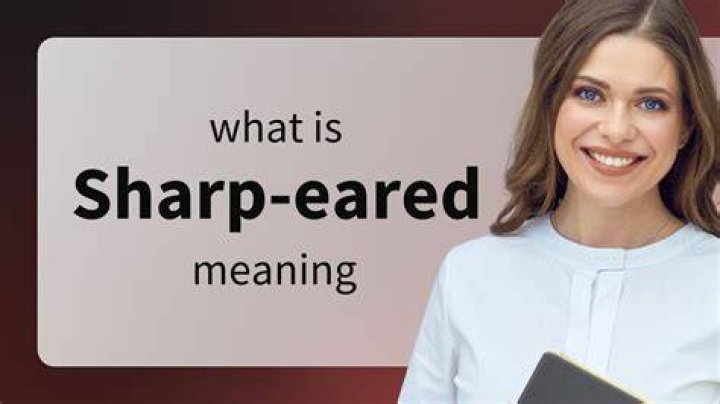 What does sharp-eared mean?